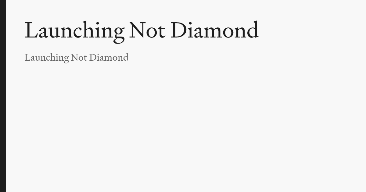 Launching Not Diamond - Not Diamond Blog