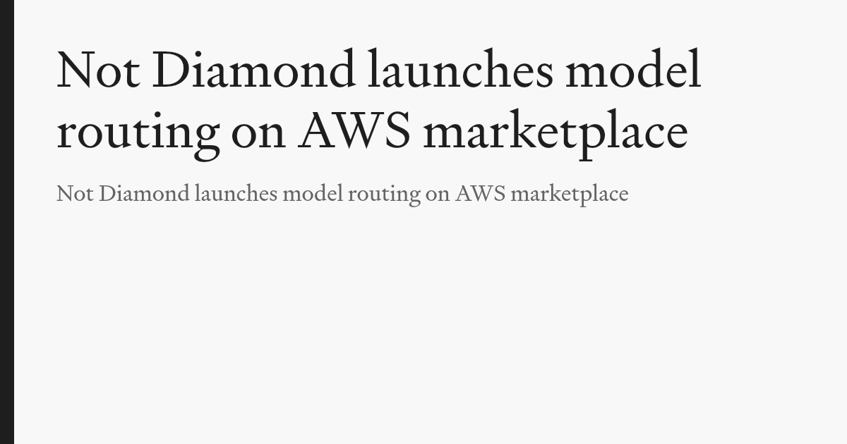 Not Diamond launches model routing on AWS marketplace - Not Diamond Blog